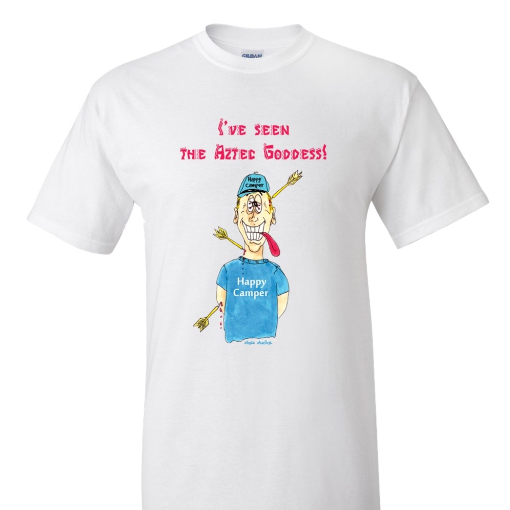 Happy Camper "I've seen the Aztec Goddess" T-Shirt
